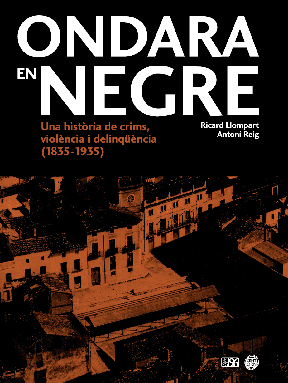 Ondara en negre. Una història de crims, violència i delinqüència (1835 – 1935)