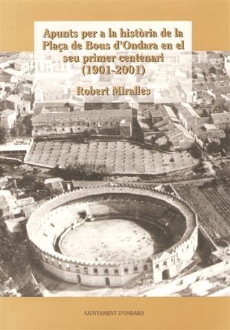 Apunts per a la història de la plaça de bous d’Ondara en el seu primer centenari (1901-2001)