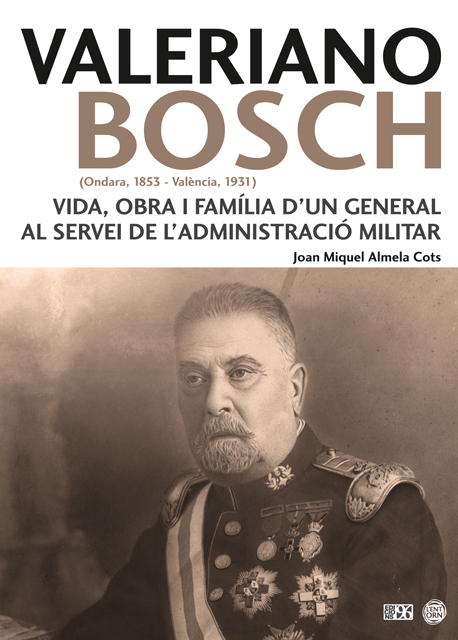 Valeriano Bosch (Ondara, 1853 – València, 1931): Vida, obra i família d’un general al servei de l’administració militar