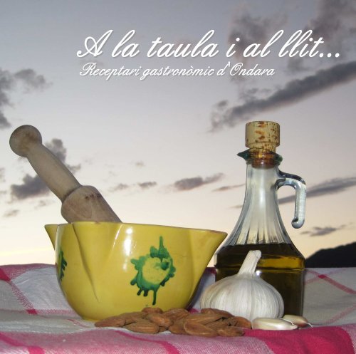 Receptari gastronòmic d’Ondara. A la taula i al llit…
